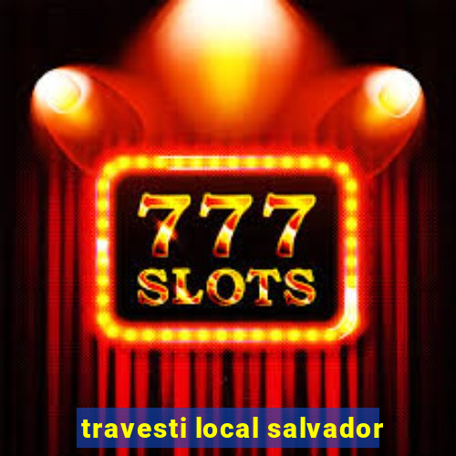 travesti local salvador